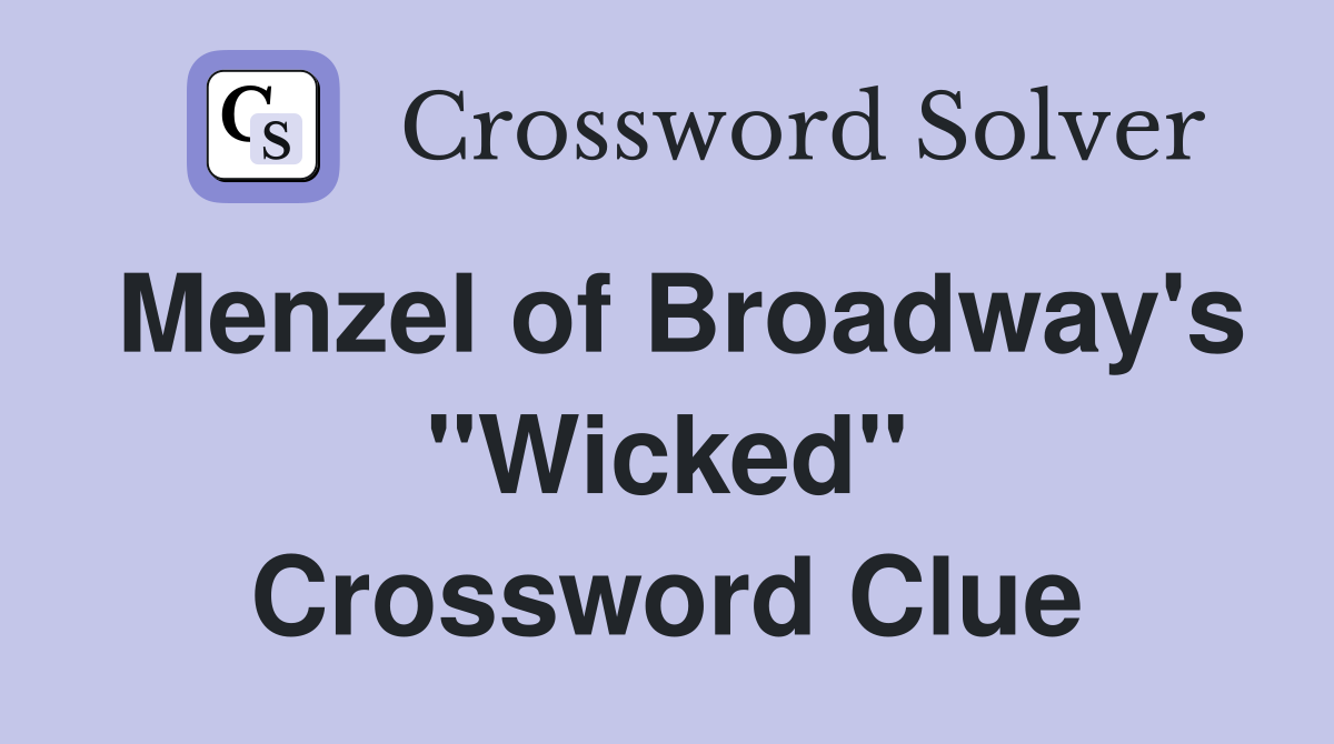 Menzel of Broadway's "Wicked" Crossword Clue