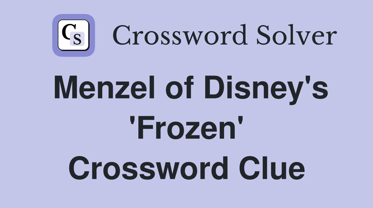 Menzel of Disney's 'Frozen' Crossword Clue