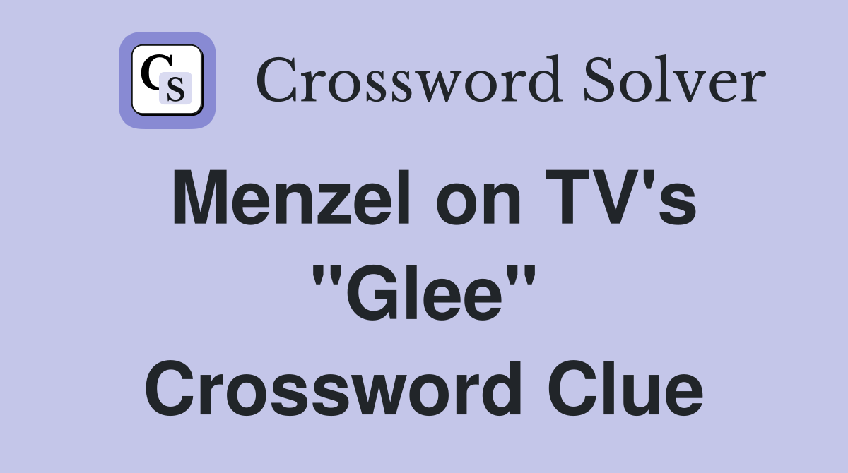 Menzel on TV's "Glee" Crossword Clue