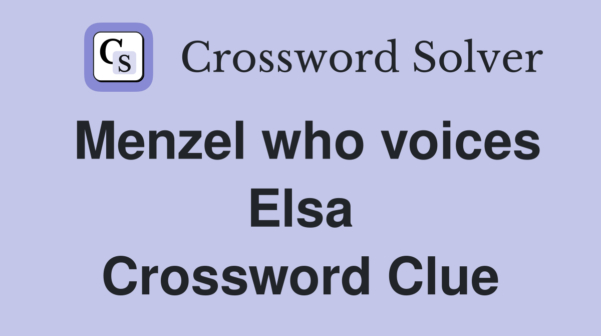 Menzel who voices Elsa Crossword Clue