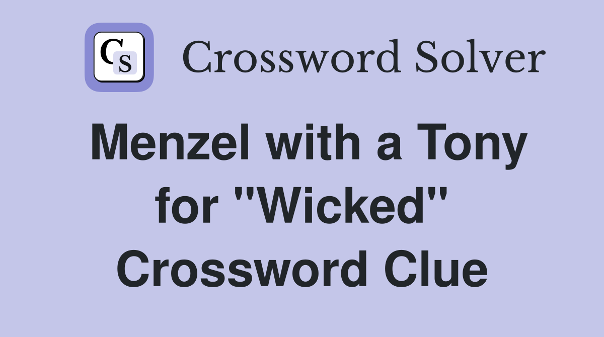 Menzel with a Tony for "Wicked" Crossword Clue