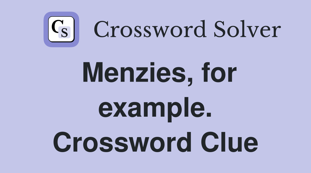 Menzies, for example. Crossword Clue