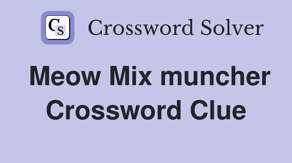 Meow Mix muncher Crossword Clue