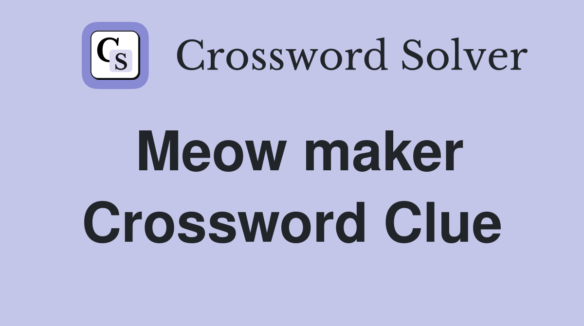 Meow maker Crossword Clue