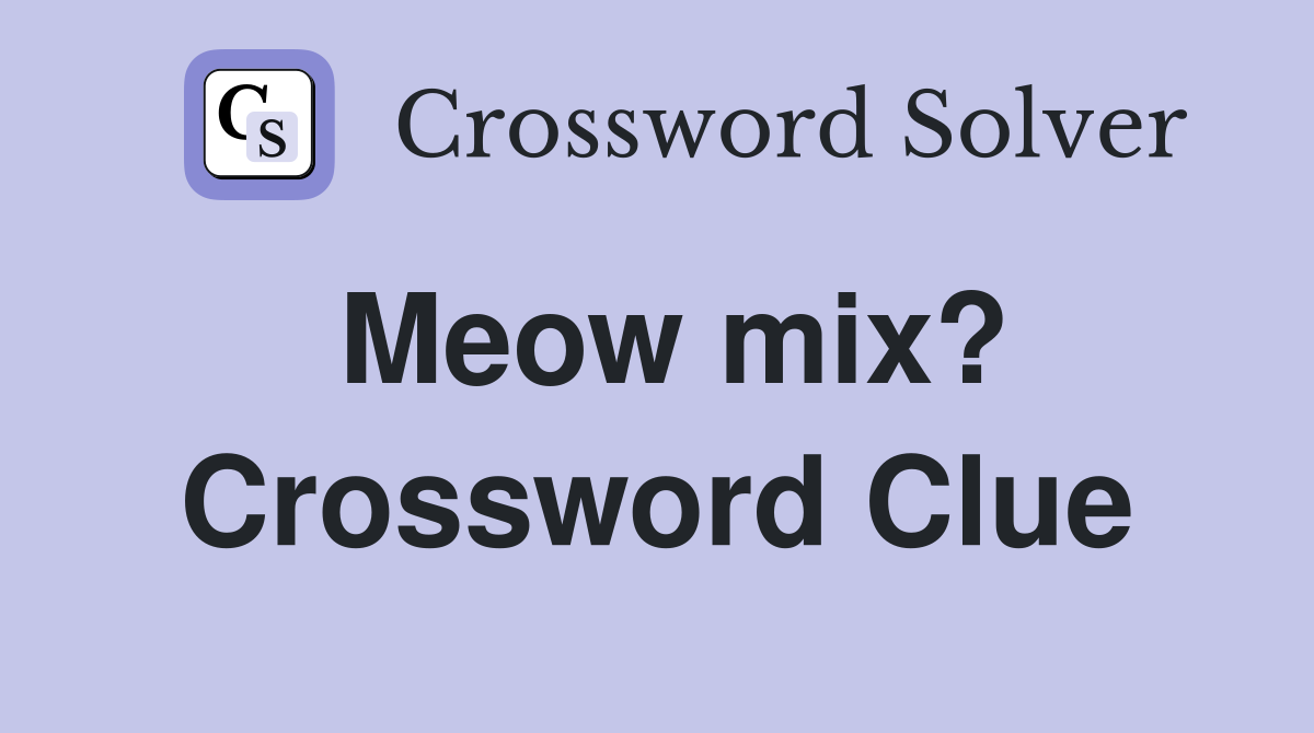 Meow mix? Crossword Clue