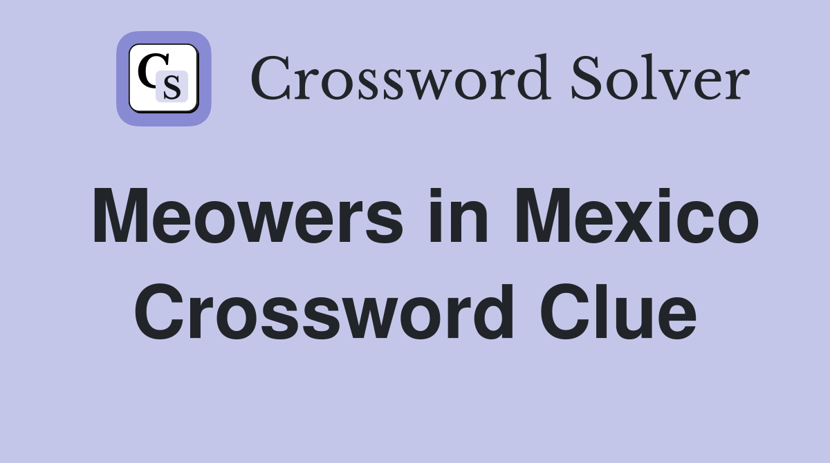 Meowers in Mexico Crossword Clue Answers Crossword Solver