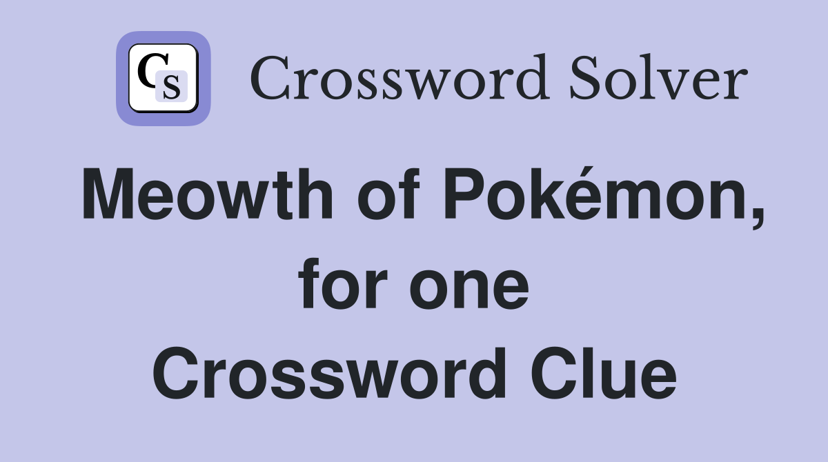 Meowth of Pokémon, for one Crossword Clue