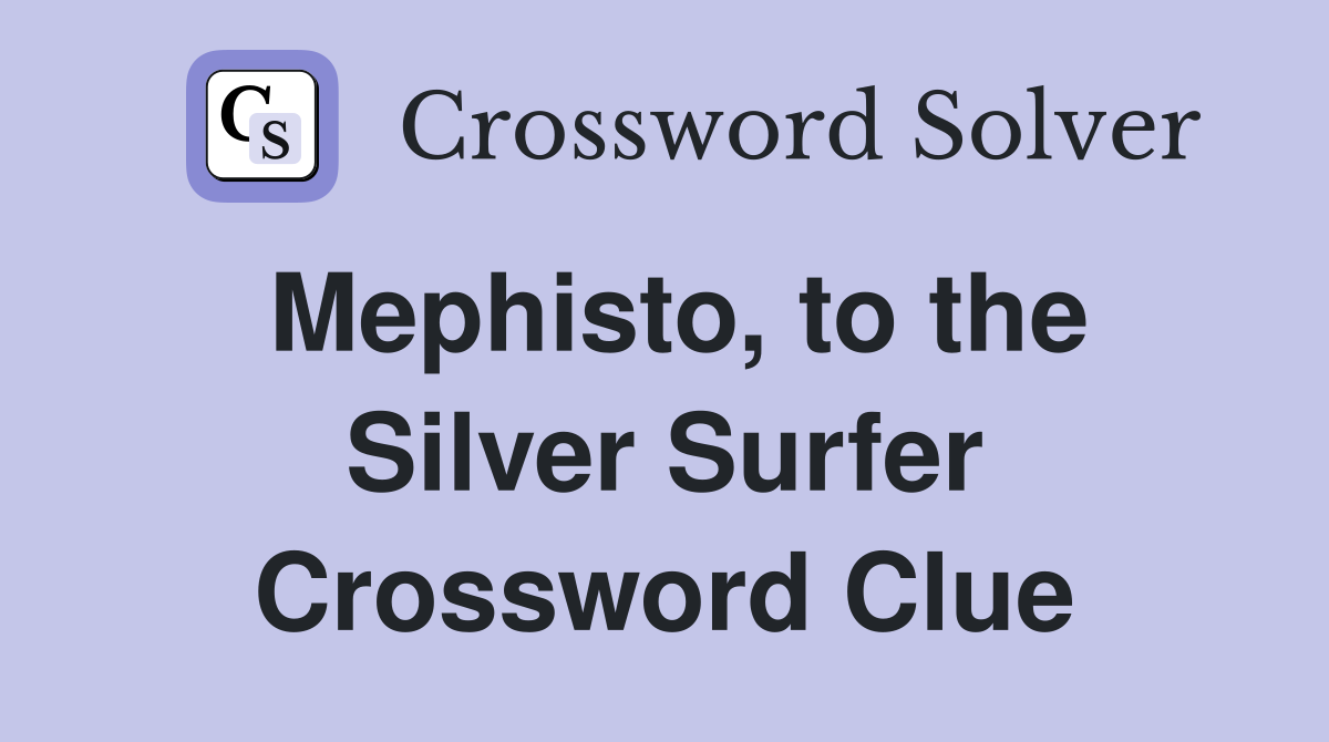 Mephisto, to the Silver Surfer Crossword Clue