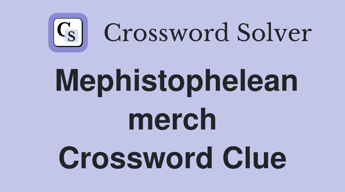 Mephistophelean merch Crossword Clue