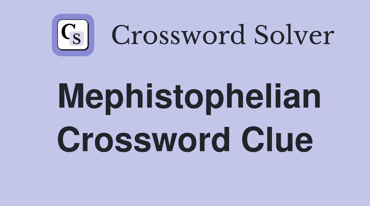 Mephistophelian Crossword Clue