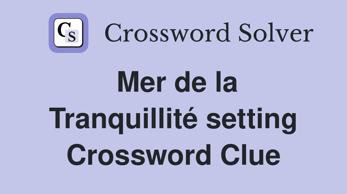 Mer de la Tranquillité setting Crossword Clue