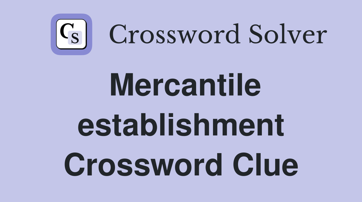 Mercantile establishment Crossword Clue