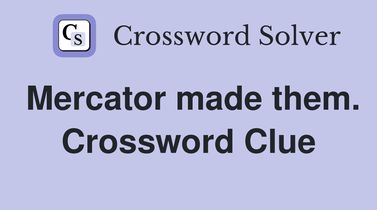 Mercator made them. Crossword Clue