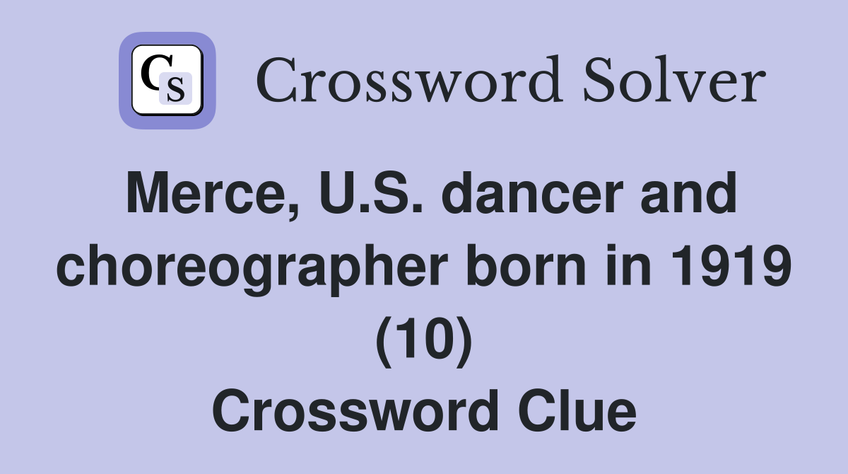 Merce, U.S. dancer and choreographer born in 1919 (10) Crossword Clue