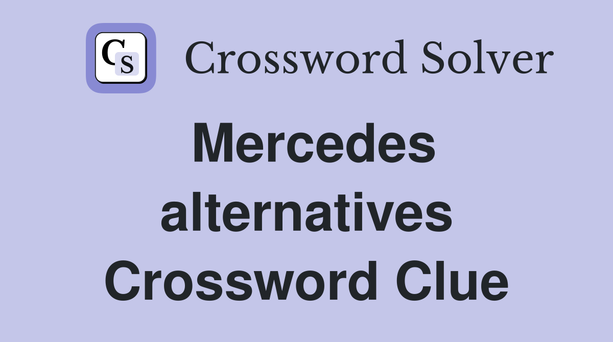 Mercedes alternatives Crossword Clue