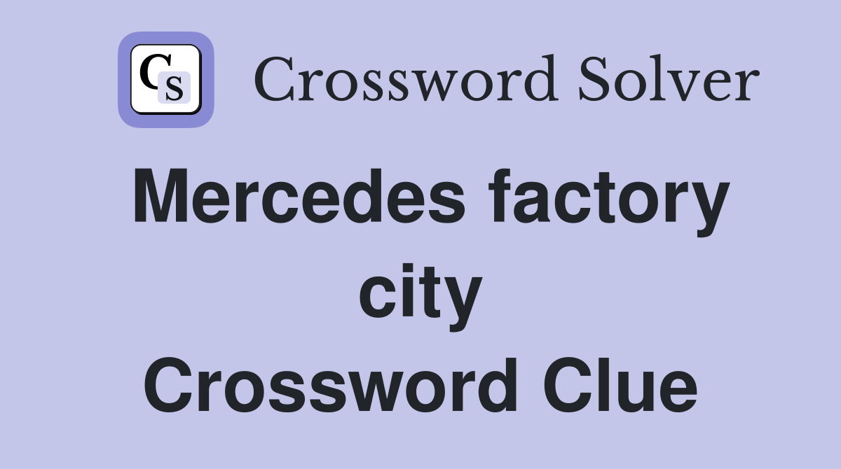 Mercedes factory city Crossword Clue