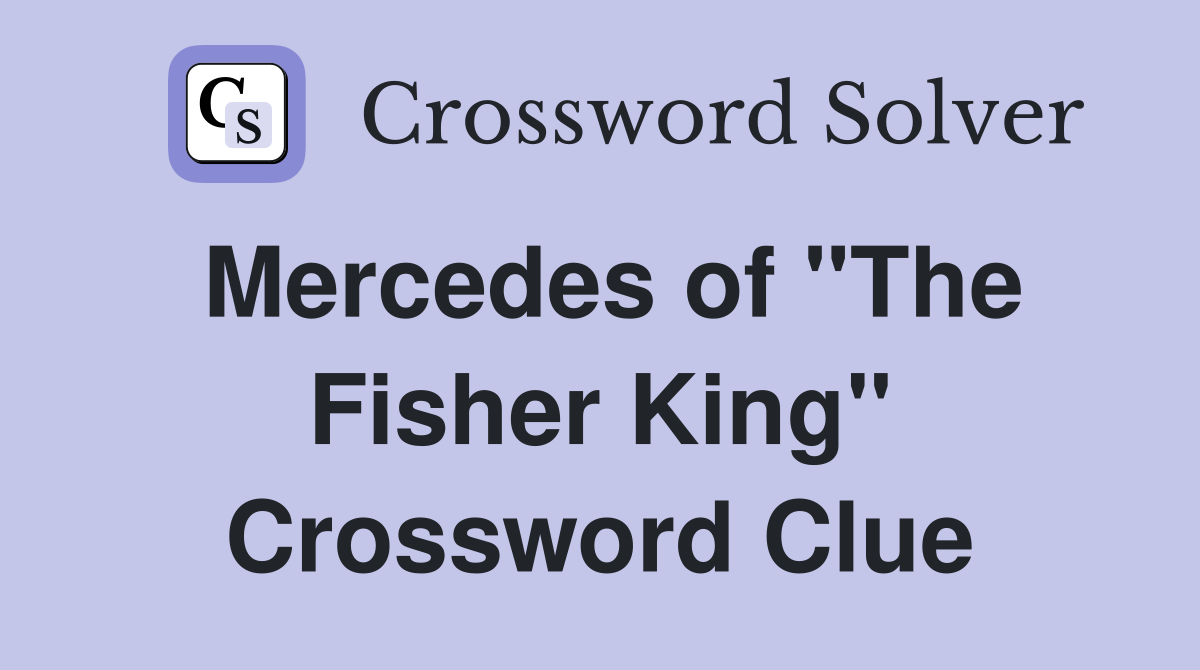 Mercedes of "The Fisher King" Crossword Clue