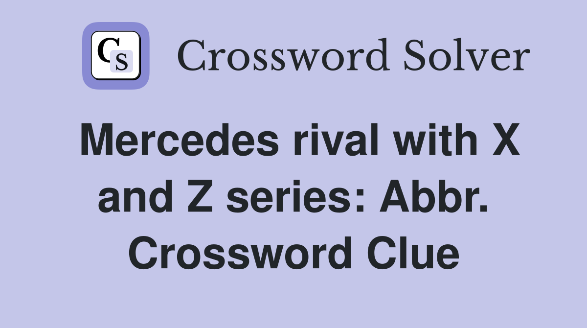 Mercedes rival with X and Z series: Abbr. Crossword Clue