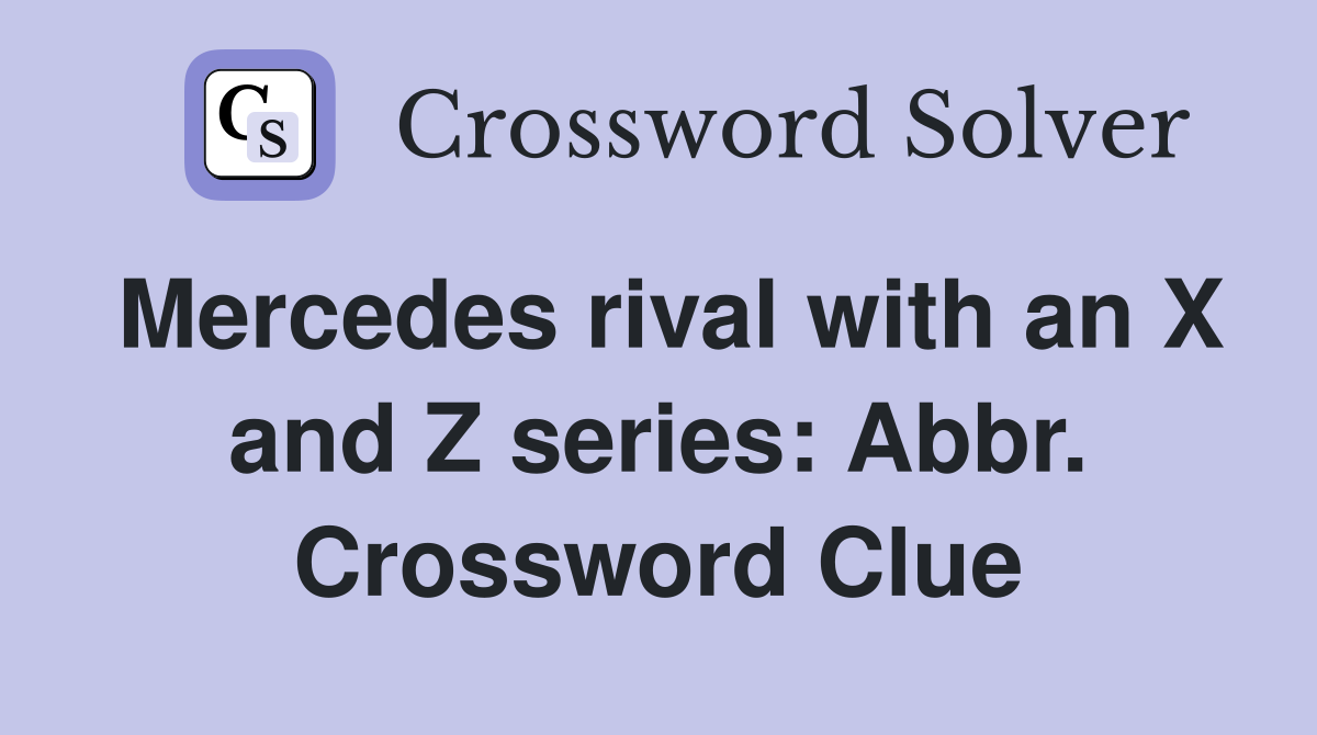 Mercedes rival with an X and Z series: Abbr. Crossword Clue