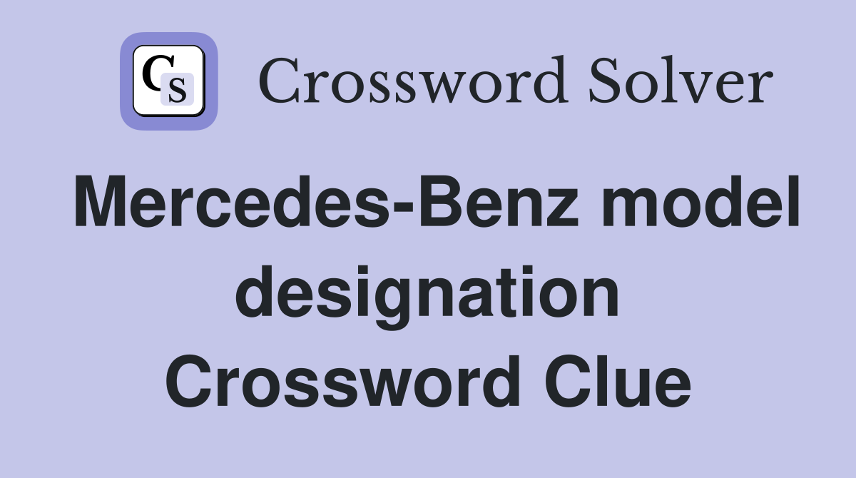 Mercedes-Benz model designation Crossword Clue