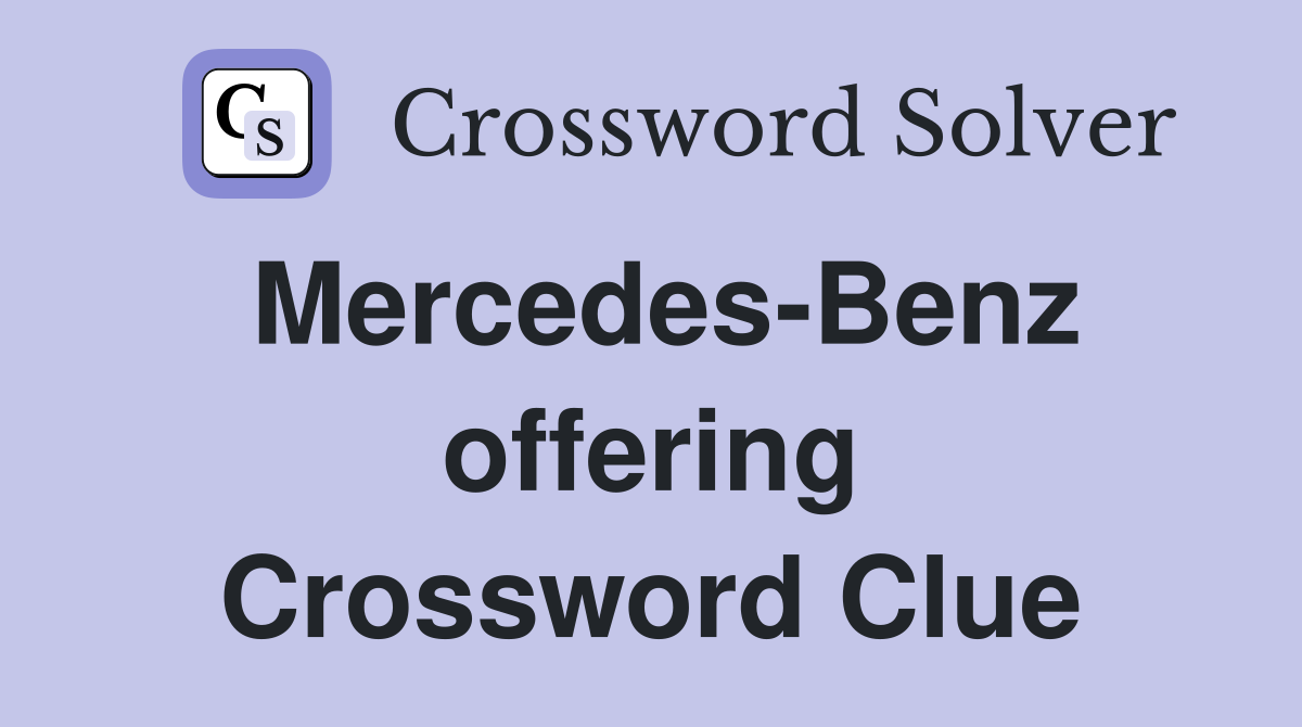 Mercedes-Benz offering Crossword Clue