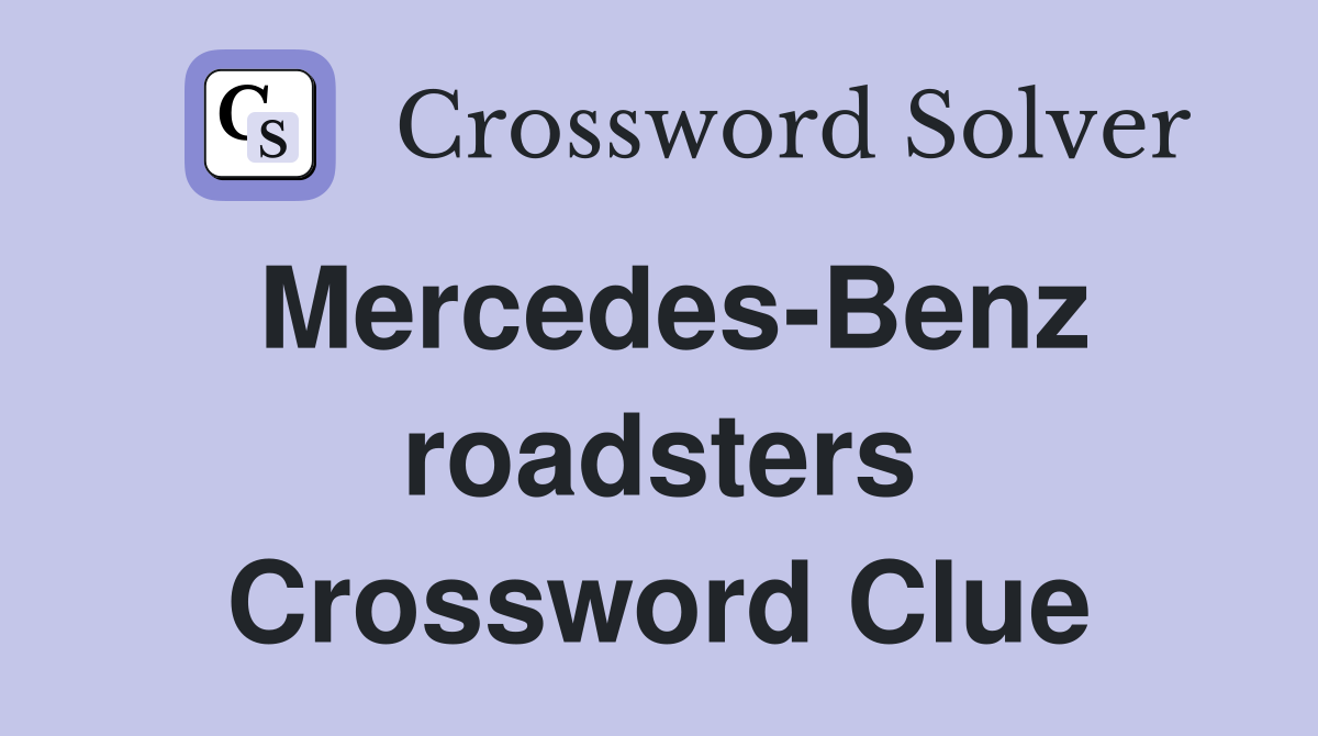 Mercedes-Benz roadsters Crossword Clue