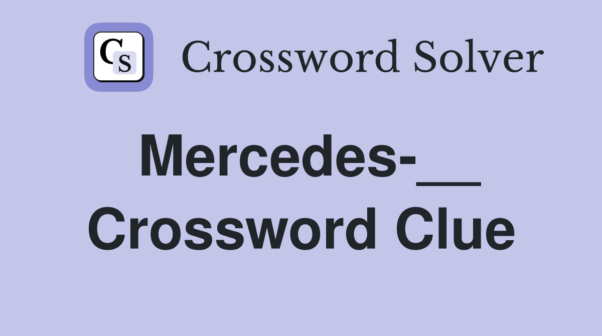 Mercedes-__ Crossword Clue