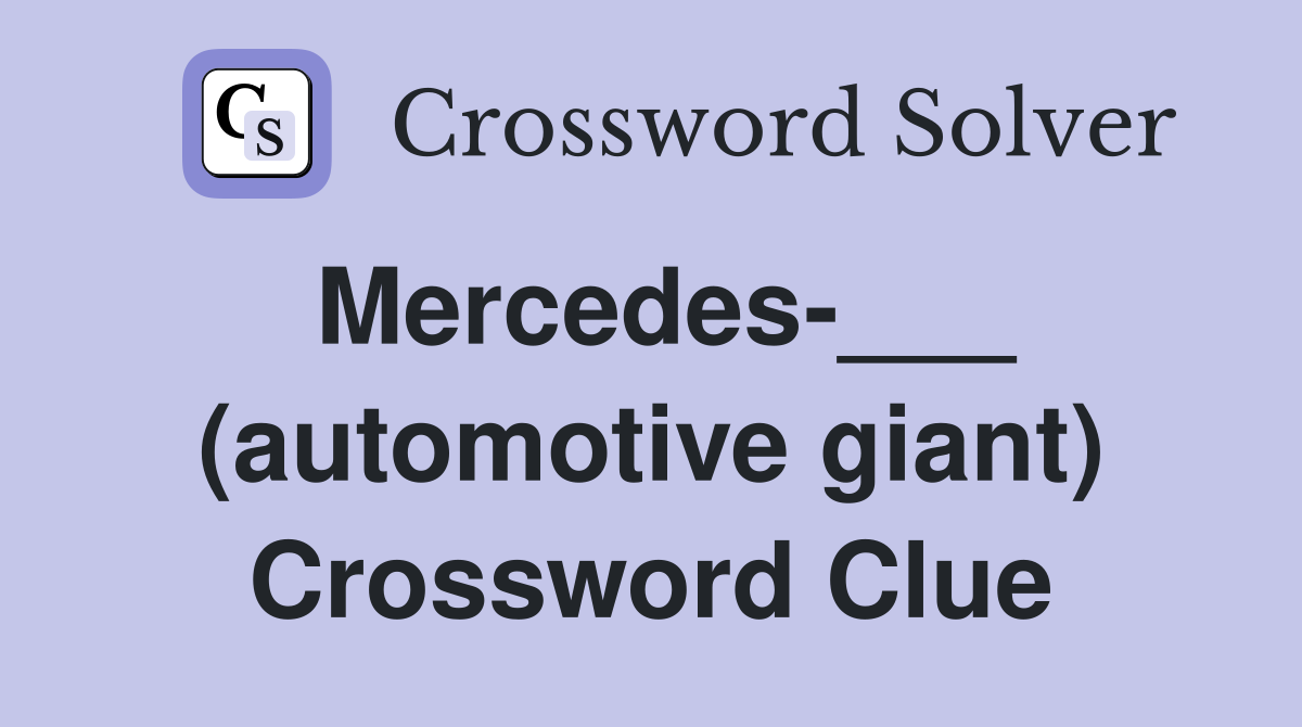 Mercedes-___ (automotive giant) Crossword Clue