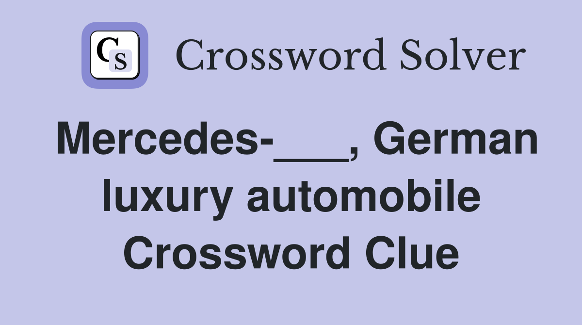 Mercedes-___, German luxury automobile Crossword Clue