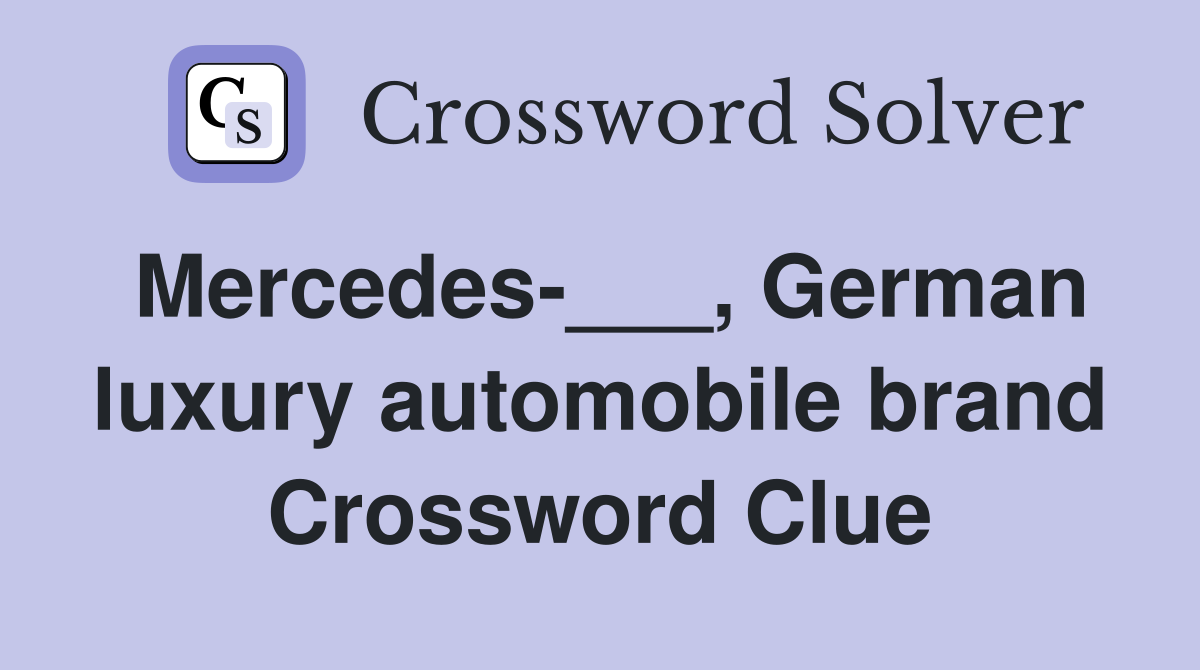Mercedes-___, German luxury automobile brand Crossword Clue