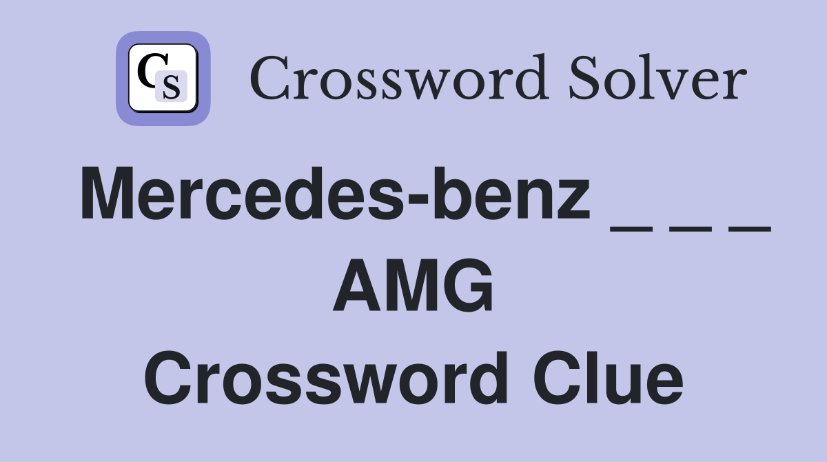 Mercedes-benz _ _ _ AMG Crossword Clue