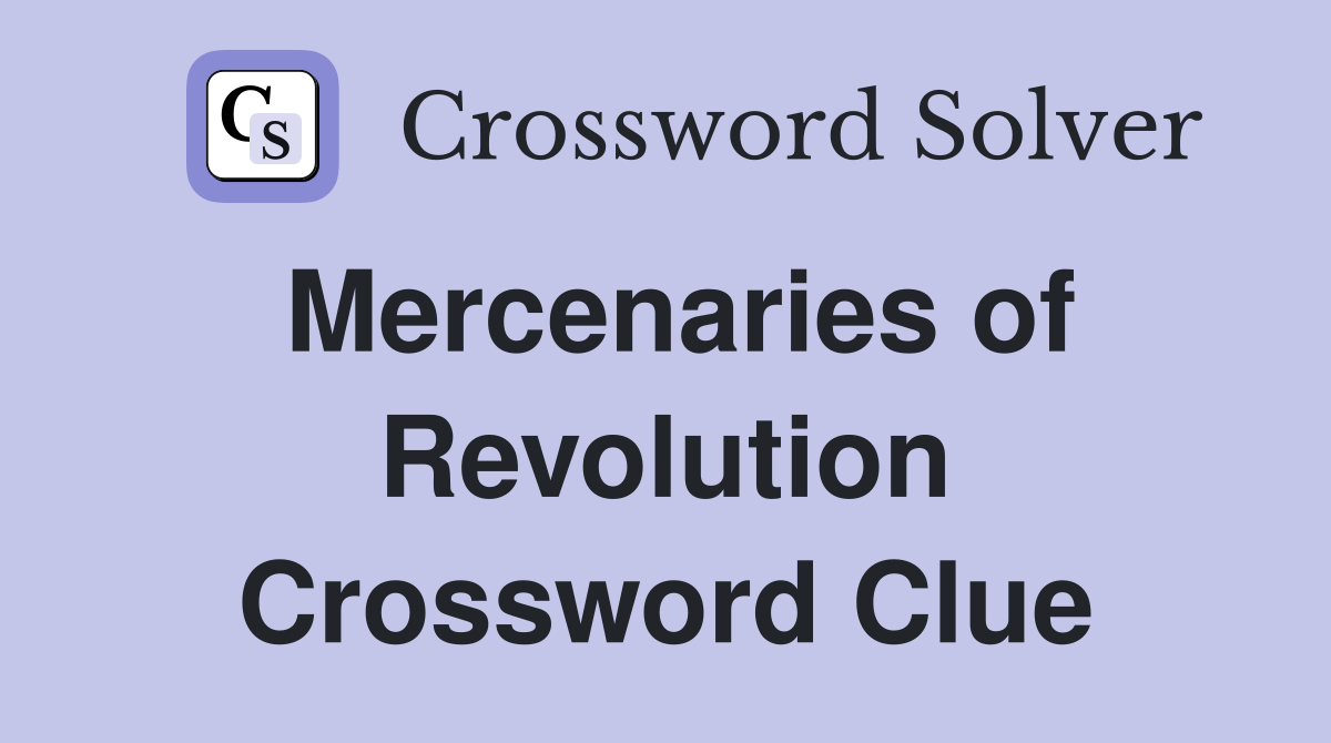 Mercenaries of Revolution Crossword Clue