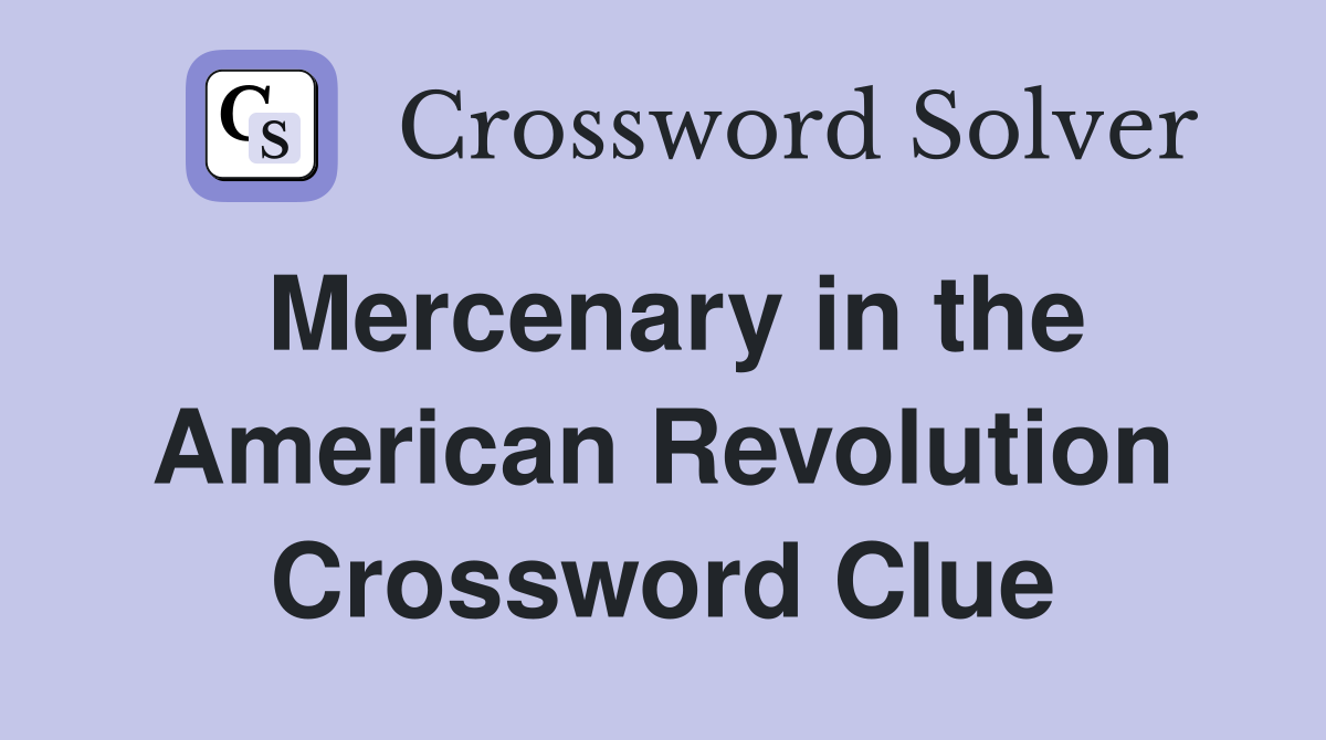 Mercenary in the American Revolution Crossword Clue