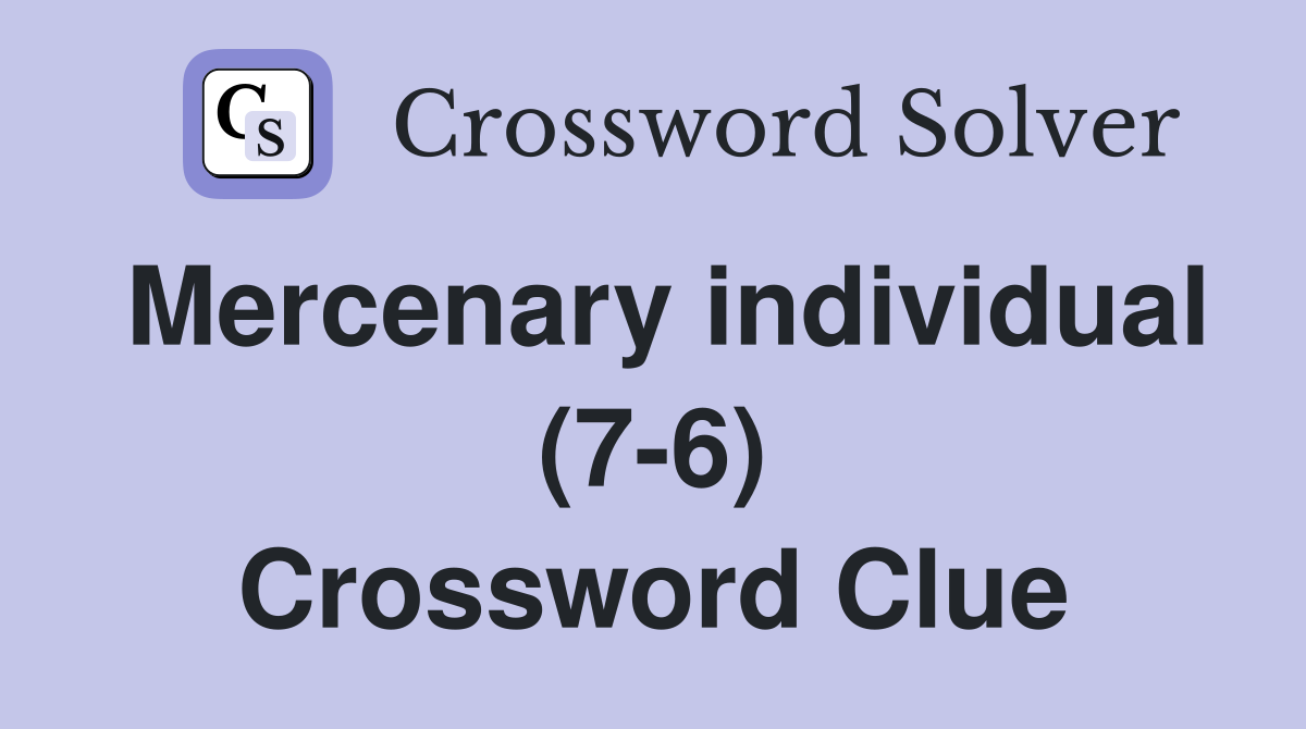 Mercenary individual (7-6) Crossword Clue