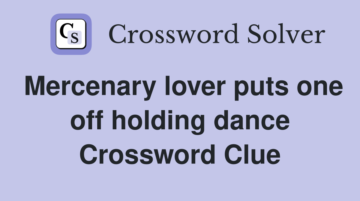 Mercenary lover puts one off holding dance Crossword Clue