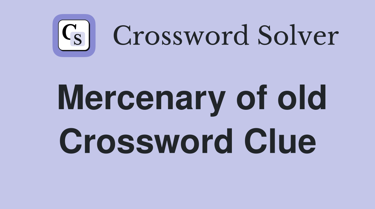 Mercenary of old Crossword Clue