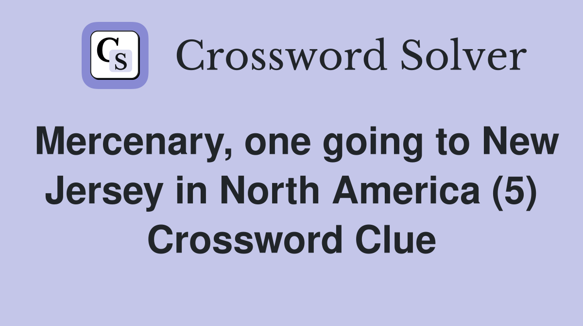 Mercenary, one going to New Jersey in North America (5) Crossword Clue