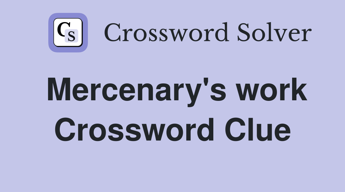 Mercenary's work Crossword Clue