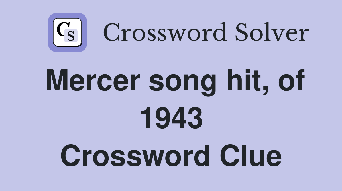 Mercer song hit, of 1943 Crossword Clue