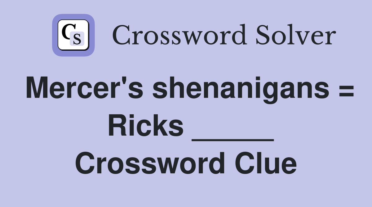 Mercer's shenanigans =  Ricks _____ Crossword Clue
