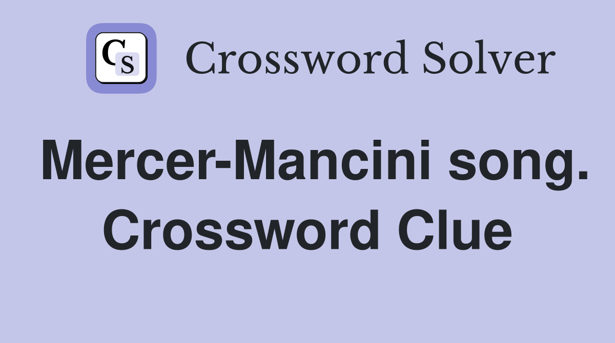 Mercer-Mancini song. Crossword Clue