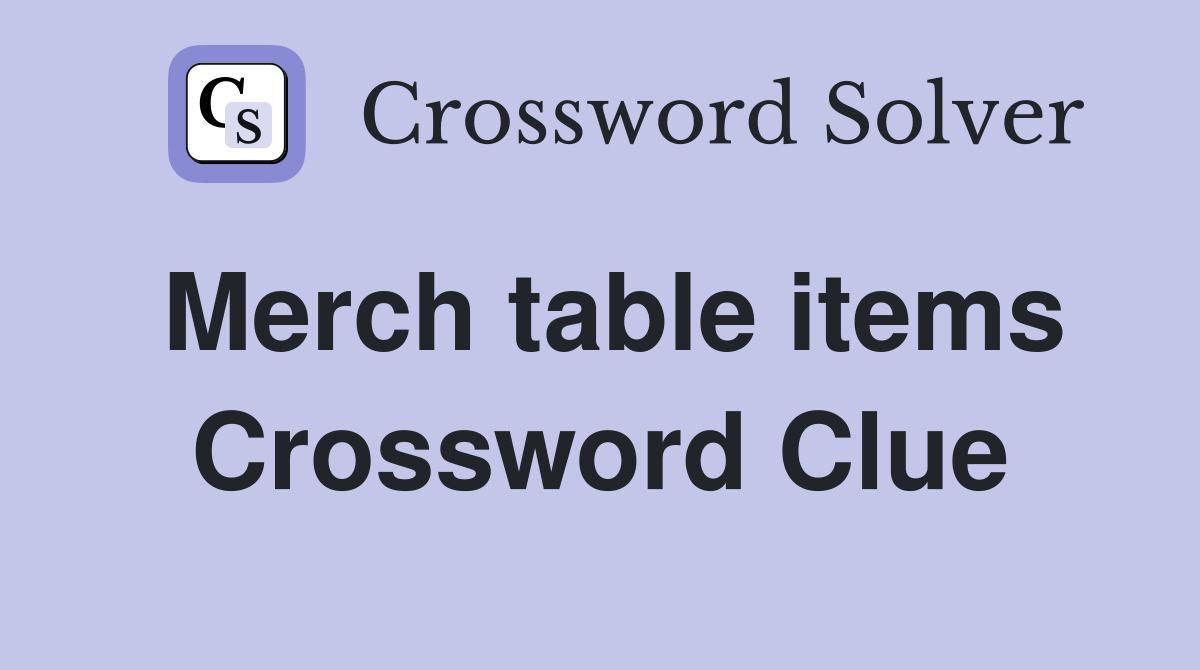 Merch table items Crossword Clue