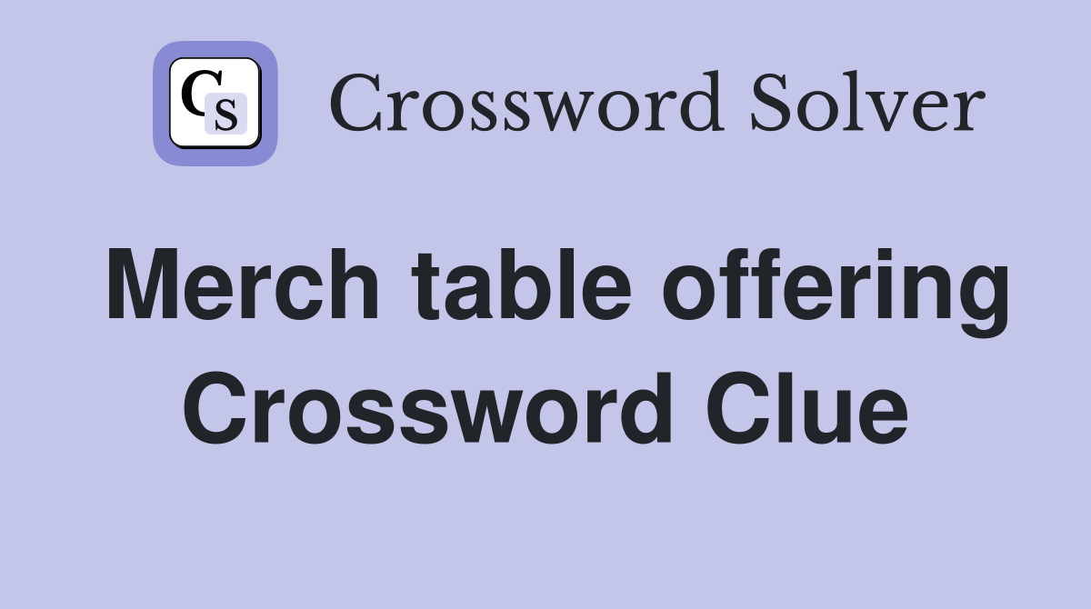 Merch table offering Crossword Clue
