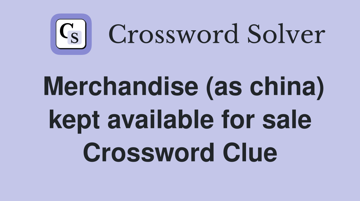 Merchandise (as china) kept available for sale Crossword Clue