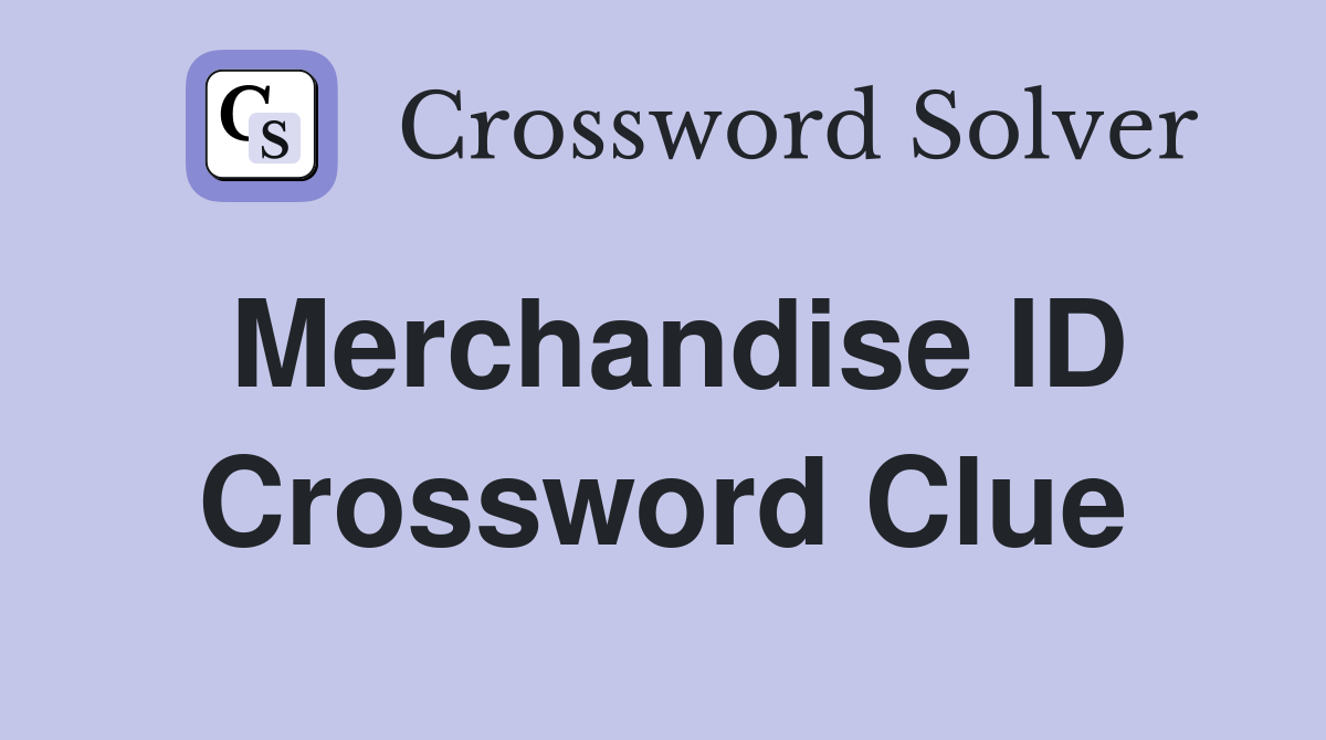 Merchandise ID Crossword Clue