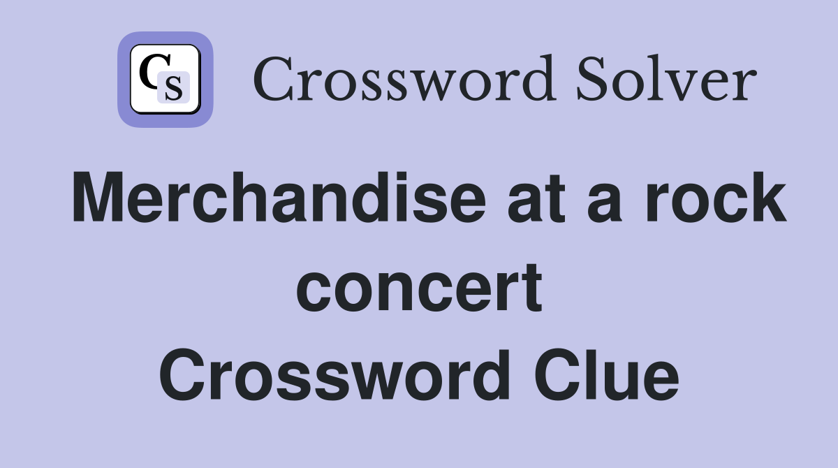 Merchandise at a rock concert Crossword Clue