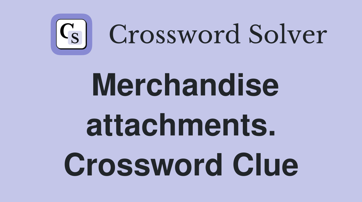 Merchandise attachments. Crossword Clue