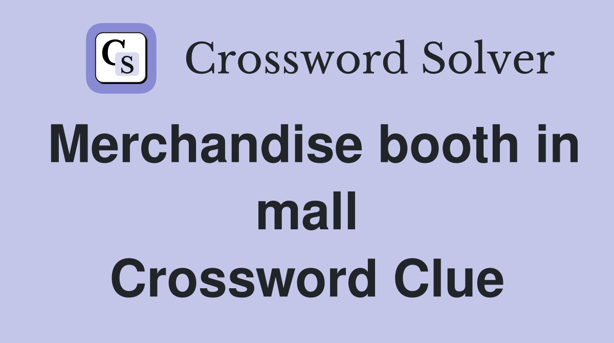 Merchandise booth in mall Crossword Clue