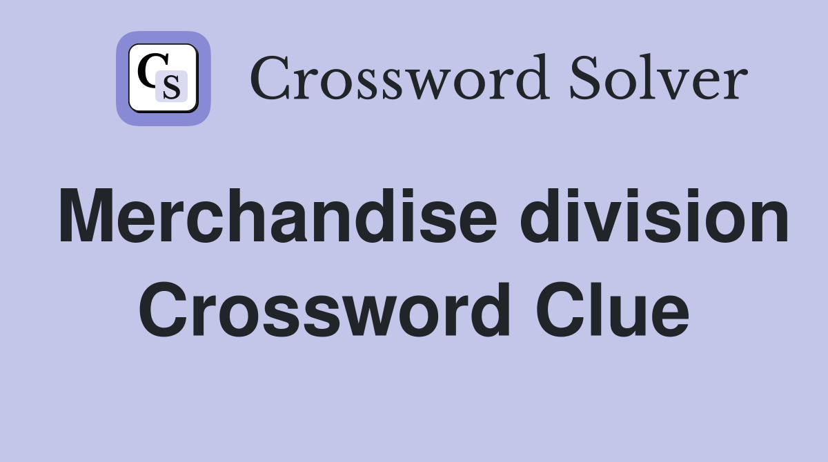 Merchandise division Crossword Clue