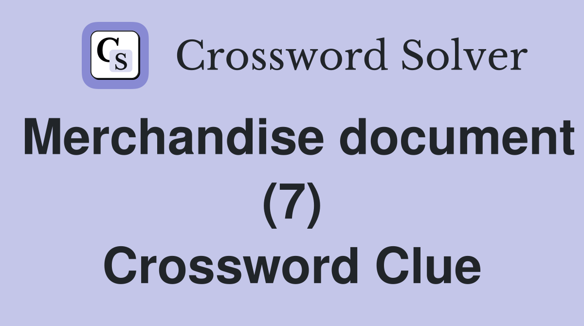 Merchandise document (7) Crossword Clue